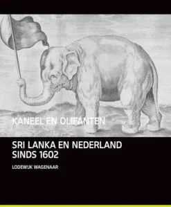 Van Tilt Kaneel en Olifanten - Nederland en Sri Lanka sinds 1600
